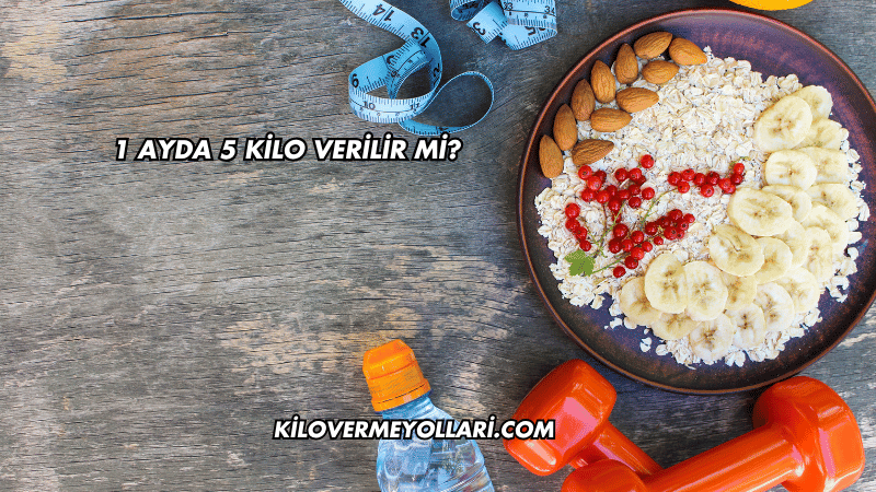 1 Ayda 5 Kilo Verilir mi?