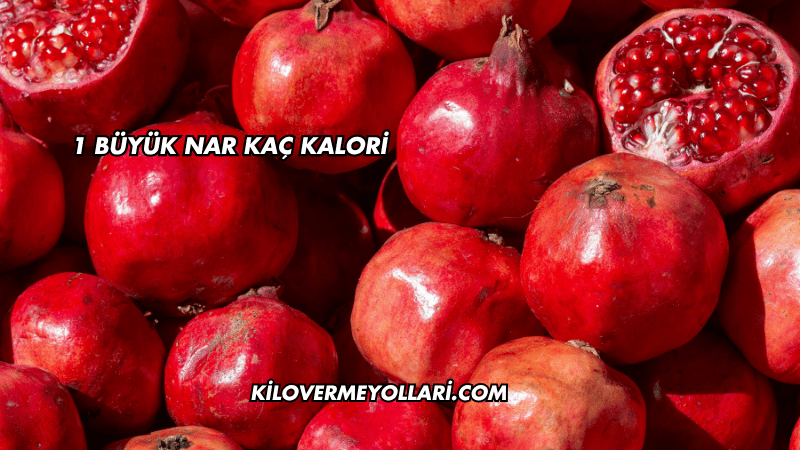 1 Büyük Nar Kaç Kalori