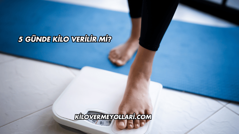 5 Günde Kilo Verilir mi?