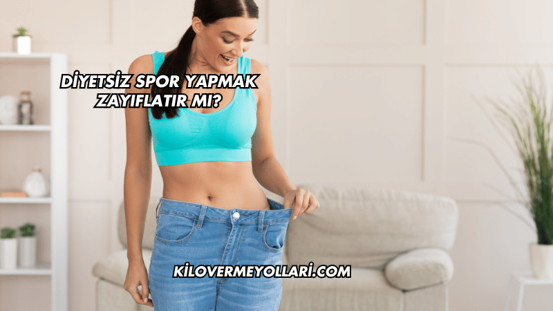 Diyetsiz Spor Yapmak Zayıflatır mı?
