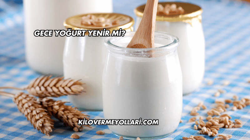 Gece Yoğurt Yenir mi?