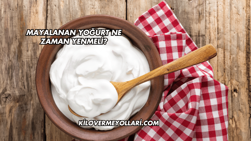 Mayalanan Yoğurt Ne Zaman Yenmeli