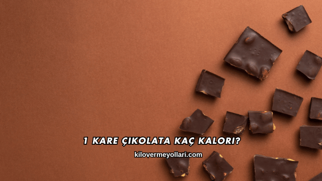 1 Kare Çikolata Kaç Kalori?