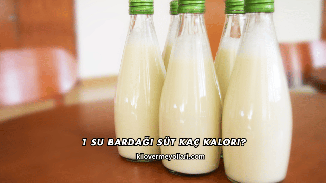 1 Su Bardağı Süt Kaç Kalori?