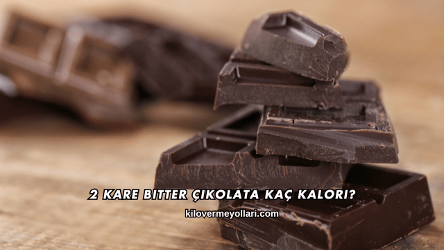 2 Kare Bitter Çikolata Kaç Kalori?