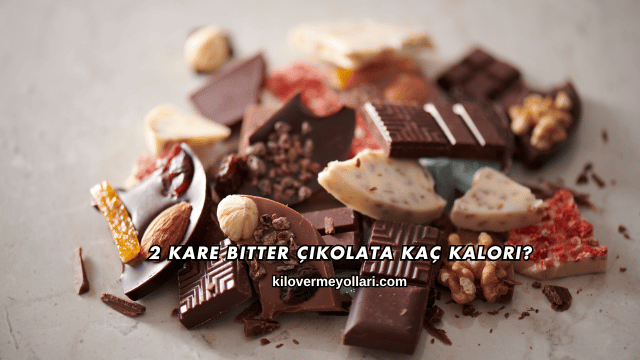 2 Kare Bitter Çikolata Kaç Kalori?