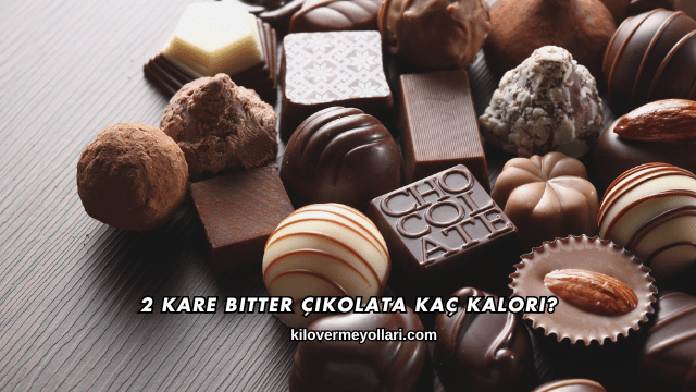 2 Kare Bitter Çikolata Kaç Kalori?