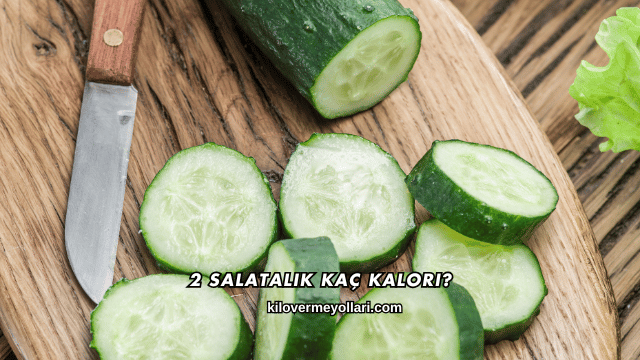 2 Salatalık Kaç Kalori?