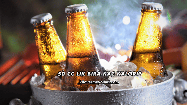 50 Cc Lik Bira Kaç Kalori?