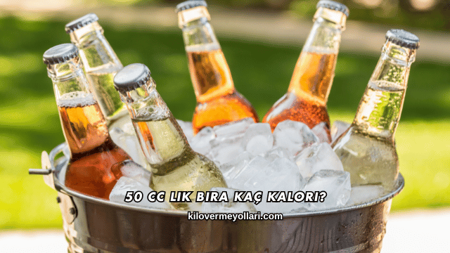 50 Cc Lik Bira Kaç Kalori?