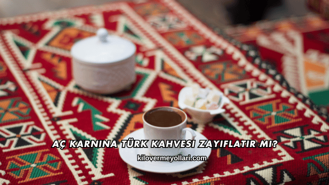 Aç Karnına Türk Kahvesi Zayıflatır mı?