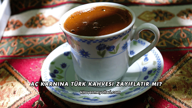 Aç Karnına Türk Kahvesi Zayıflatır mı?