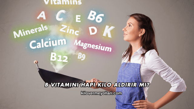 B Vitamini Hapı Kilo Aldırır mı?
