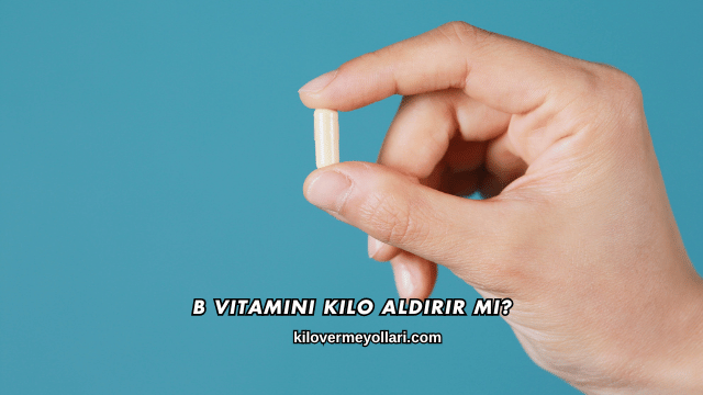 B Vitamini Kilo Aldırır mı?