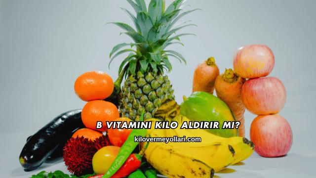 B Vitamini Kilo Aldırır mı?