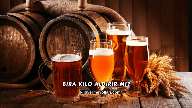 Bira Kilo Aldırır mı?