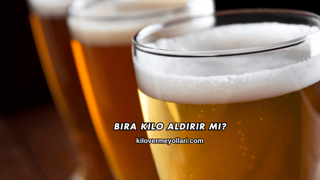 Bira Kilo Aldırır mı?