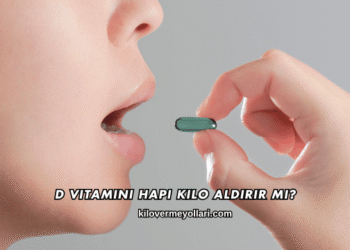 D Vitamini Hapı Kilo Aldırır mı?