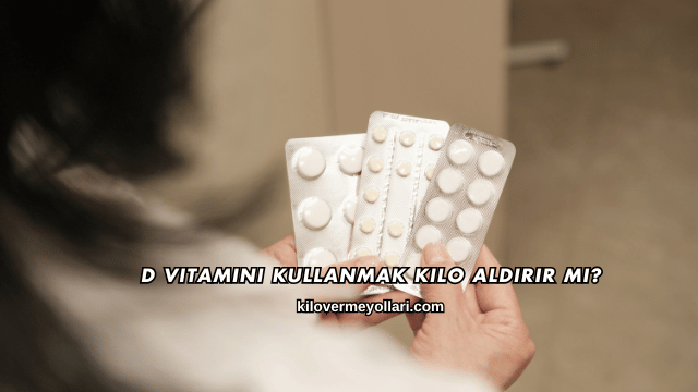 D Vitamini Kullanmak Kilo Aldırır mı?
