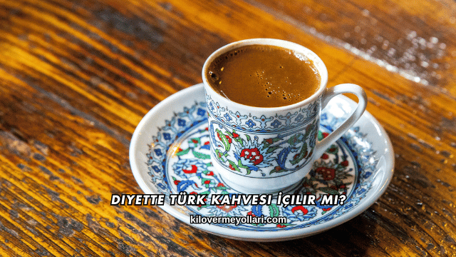 Diyette Türk Kahvesi İçilir mi?