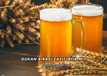 Dukan Birası Zayıflatır mı?