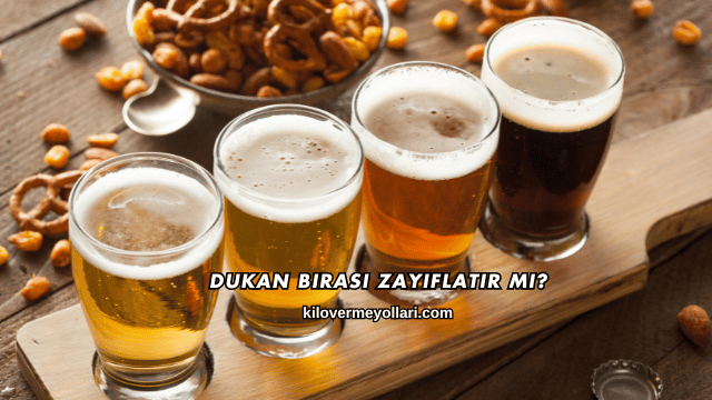 Dukan Birası Zayıflatır mı?