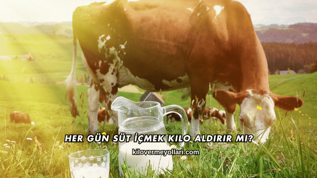 Her Gün Süt İçmek Kilo Aldırır mı?