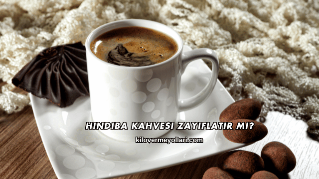 Hindiba Kahvesi Zayıflatır mı?