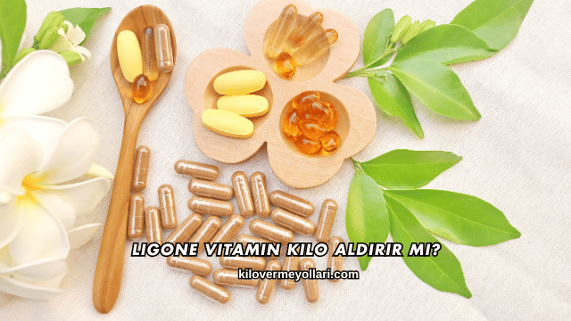 Ligone Vitamin Kilo Aldırır mı?