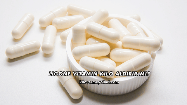 Ligone Vitamin Kilo Aldırır mı?
