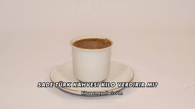 Sade Türk Kahvesi Kilo Verdirir mi?