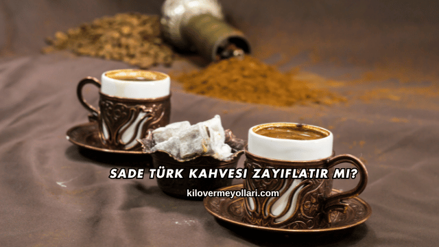 Sade Türk Kahvesi Zayıflatır mı?