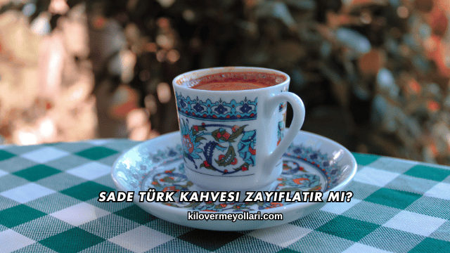 Sade Türk Kahvesi Zayıflatır mı?