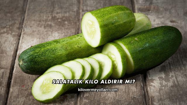 Salatalık Kilo Aldırır mı?