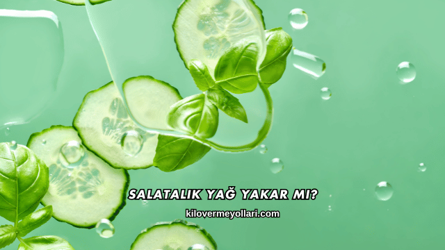 Salatalık Yağ Yakar mı?