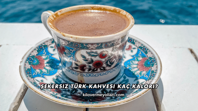 Şekersiz Türk Kahvesi Kaç Kalori?