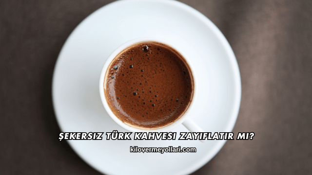 Şekersiz Türk Kahvesi Zayıflatır mı?