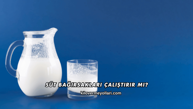 Süt Bağırsakları Çalıştırır mı?