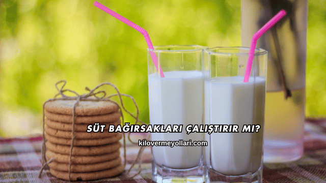 Süt Bağırsakları Çalıştırır mı?