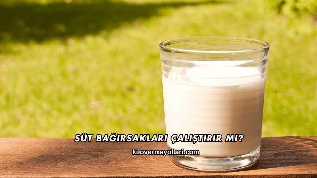 Süt Bağırsakları Çalıştırır mı?