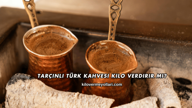 Tarçınlı Türk Kahvesi Kilo Verdirir mi?