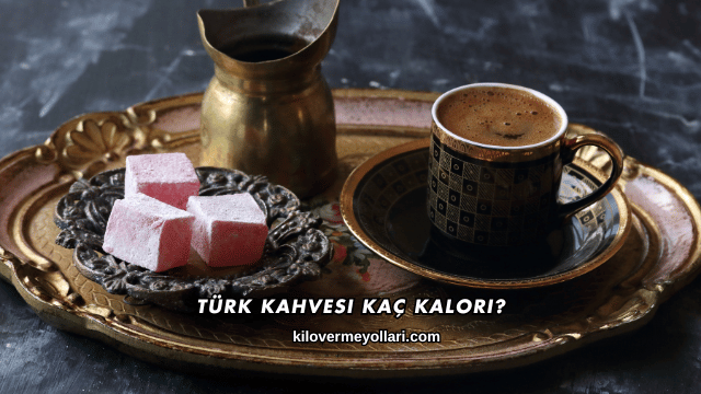 Türk Kahvesi Kaç Kalori?