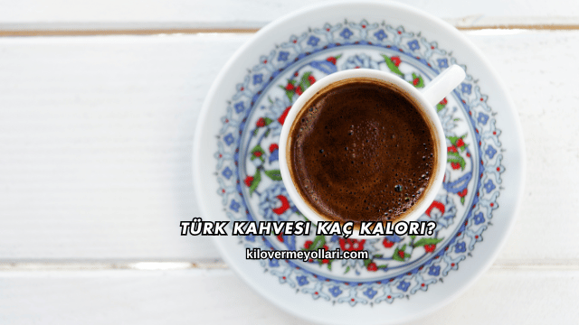 Türk Kahvesi Kaç Kalori?