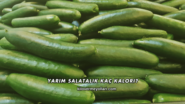 Yarım Salatalık Kaç Kalori?